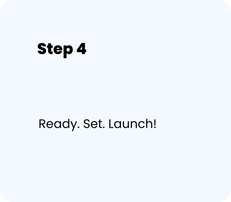 Step 4 - Ready set launch